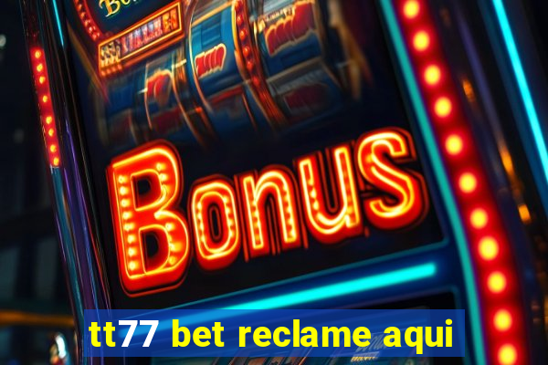 tt77 bet reclame aqui